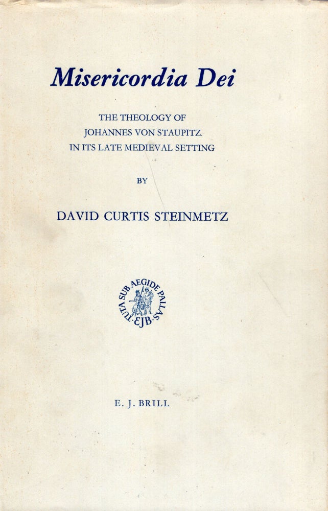 Item #265528 Misericordia Dei. The Theology of Johannes Von Staupitz in its Late Medieval Setting. (Studies in Medieval and Reformation Thought Volume IV). David Curtis Steinmetz.