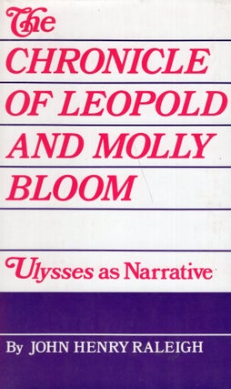 Item #265767 The Chronicle of Leopold and Molly Bloom: Ulysses As Narrative. John Henry Raleigh