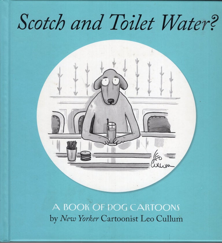 Item #265877 Scotch And Toilet Water? : A Book Of Dog Cartoons. LEO CULLUM.