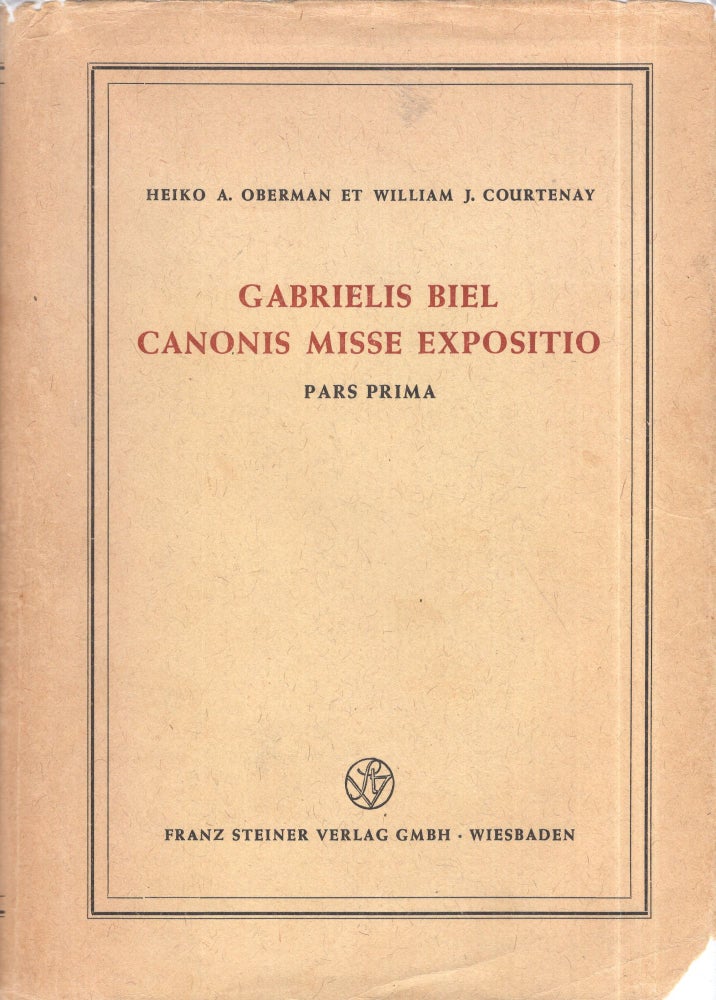 Item #266117 Gabrielis Biel Canonis Misse Expositio, Pars Prima. Heiko A. Oberman, Courtenay: William J.
