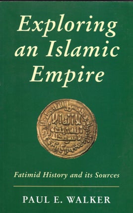 Item #266173 Exploring an Islamic Empire: Fatimid History and Its Sources (Ismaili Heritage)....