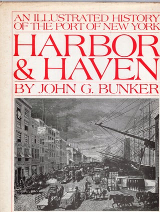 Item #266231 Harbor & haven: An illustrated history of the port of New York. John Bunker