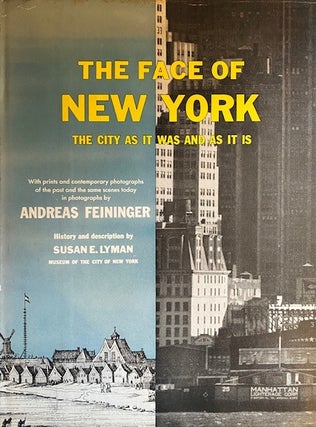 Item #266332 The Face of New York, The city as it was and as it is. Andreas Feininger, Susan E....