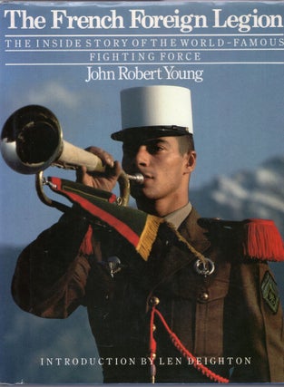 Item #266801 The French Foreign Legion : The Inside Story of the World-Famous Fighting Force....
