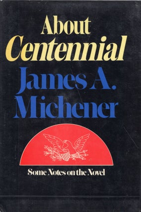Item #267112 About Centennial: Some Notes on the Novel. James A. Michener
