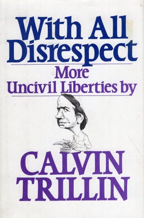 Item #267327 With All Disrespect: More Uncivil Liberties. CALVIN TRILLIN