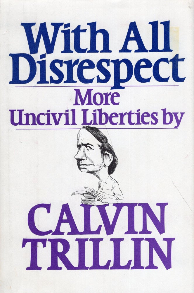 Item #267327 With All Disrespect: More Uncivil Liberties. CALVIN TRILLIN.