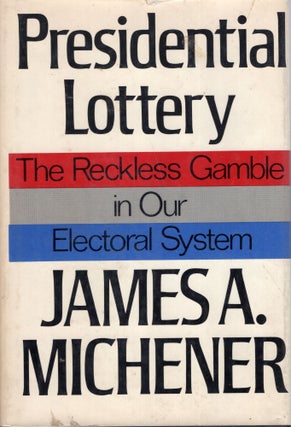 Item #267352 Presidential Lottery: The Reckless Gamble in Our Electoral System. James A. Michener