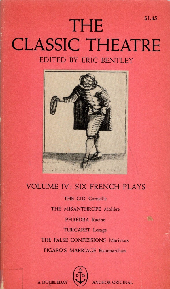 Item #267720 The Classic Theatre; Volume IV: Six French Plays (A155d). Eric Bentley.