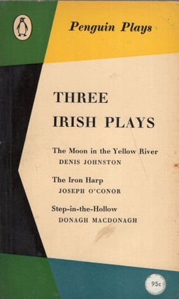 Item #267877 Three Irish Plays: The Moon in the Yellow River; The Iron Harp; Step in the Hollow...