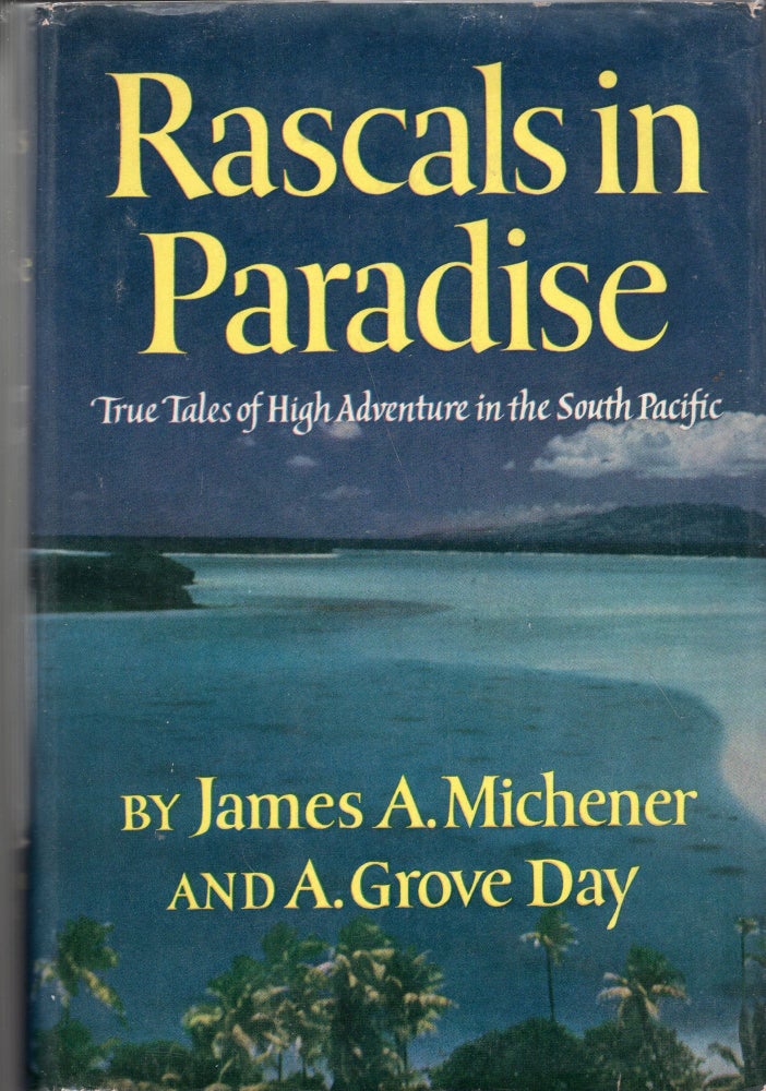 Item #268082 Rascals in Paradise : True Tales of High Adventure in the South Pacific. James Michener, A. Grove, Day.