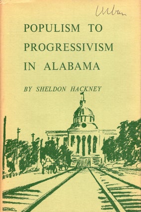 Item #268244 Populism to Progressivism in Alabama. Sheldon Hackney