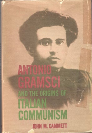 Item #268246 Antonio Gramsci & the Origins of Italian Communism. John M. Cammett