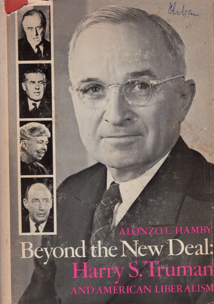 Item #268372 Beyond the New Deal: Harry S. Truman and American liberalism (Contemporary American history series). Alonzo L. Hamby, William E. Leuchtenburg.