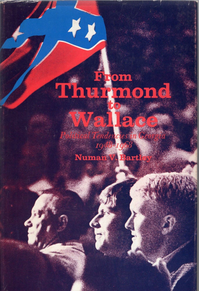 Item #268382 From Thurmond to Wallace: Political Tendencies in Gergia, 1948-1968. Professor Numan V. Bartley.