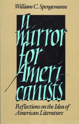 Item #268778 A Mirror for Americanists: Reflections on the Idea of American Literature. William...
