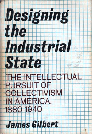 Item #268888 Designing the industrial state;: The intellectual pursuit of collectivism in...