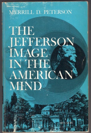 Item #268902 The Jefferson Image: In the American Mind. Merrill D. Peterson