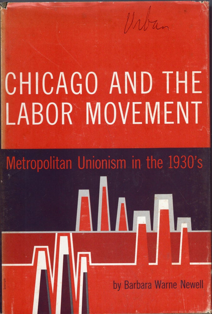 Item #268909 Chicago and the Labor Movement: Metropolitan Unionism in the 1930s. Barbara Warne Newell.