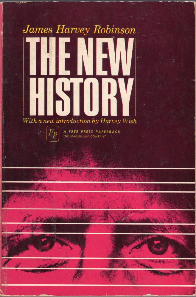 Item #269013 The New History, Essays Illustrating the Modern Historical Outlook. James Harvey Robinson, Harvey Wish.