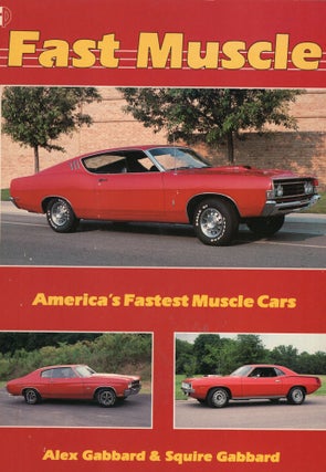 Item #269126 Fast Muscle: America's Fastest Muscle Cars. Alex Gabbard, Squire, Gabbard
