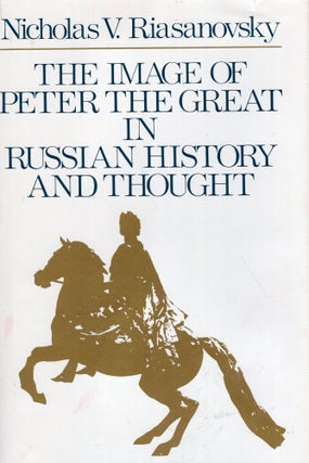Item #269134 The Image of Peter the Great in Russian History and Thought. Nicholas V. Riasanovsky