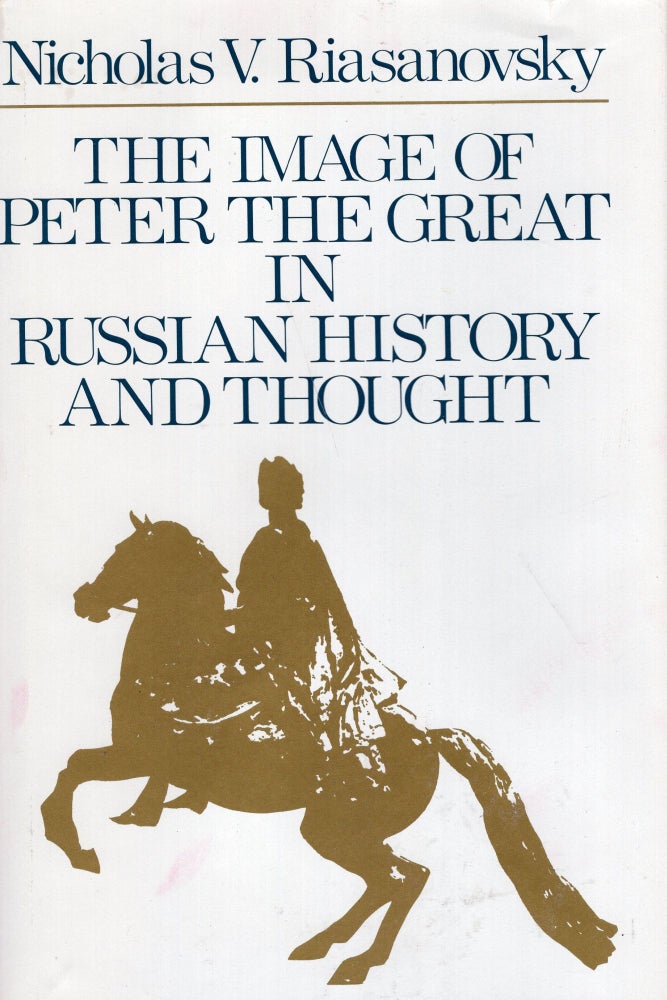 Item #269134 The Image of Peter the Great in Russian History and Thought. Nicholas V. Riasanovsky.