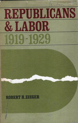Item #269216 Republicans and labor, 1919-1929. Robert H. Zieger