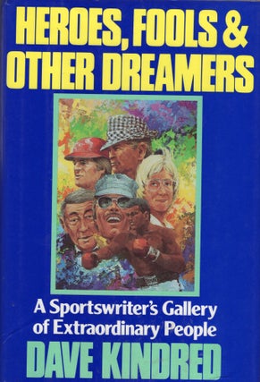 Item #269219 Heroes, Fools and Other Dreamers: A Sportswriter's Gallery of Extraordinary People....