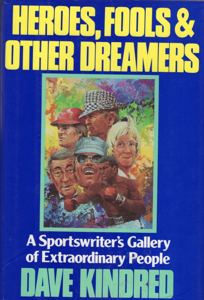 Item #269219 Heroes, Fools and Other Dreamers: A Sportswriter's Gallery of Extraordinary People. Dave Kindred.
