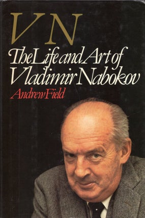 Item #269342 VN : The Life and Art of Vladimir Nabokov. Andrew Field