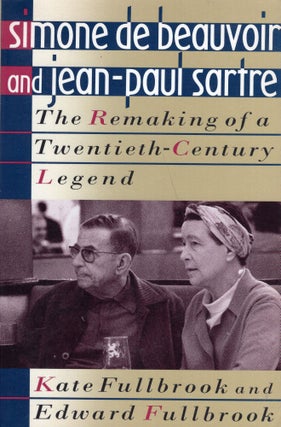 Item #269514 Simone de Beauvoir and Jean Paul Sartre: The Remaking of a Twentieth Century Legend....