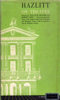 Item #269791 Hazlitt on Theatre -- a dramabook. William Archer, Robert Lowe, Eric Bentley