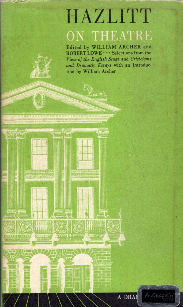 Item #269791 Hazlitt on Theatre -- a dramabook. William Archer, Robert Lowe, Eric Bentley.