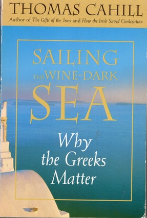 Item #269888 Sailing the Wine-Dark Sea: Why the Greeks Matter. Harrington Associates