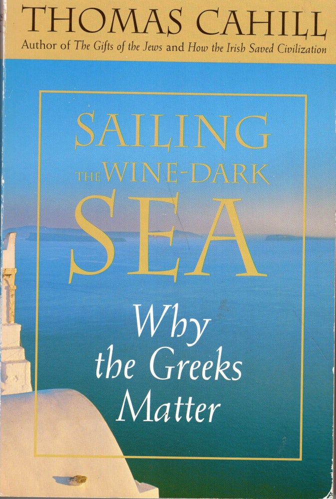 Item #269888 Sailing the Wine-Dark Sea: Why the Greeks Matter. Harrington Associates.