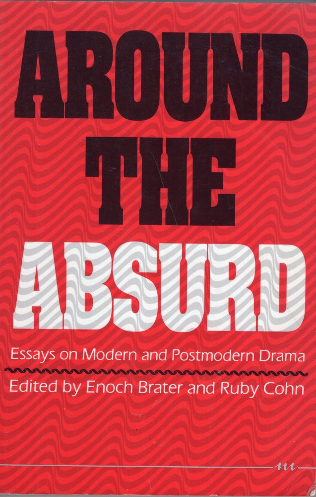 Item #270733 Around the Absurd: Essays on Modern and Postmodern Drama (Theater: Theory/Text/Performance). Enoch Brater, Cohn Ruby.