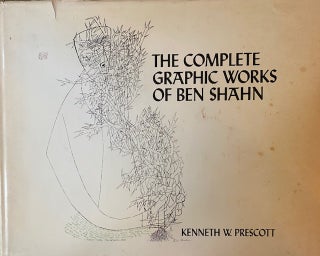 Item #271563 The complete graphic works of Ben Shahn. Kenneth Wade Prescott