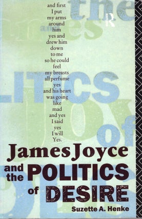 Item #271808 James Joyce and the Politics of Desire. Suzette A. Henke