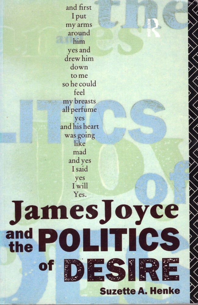 Item #271808 James Joyce and the Politics of Desire. Suzette A. Henke.