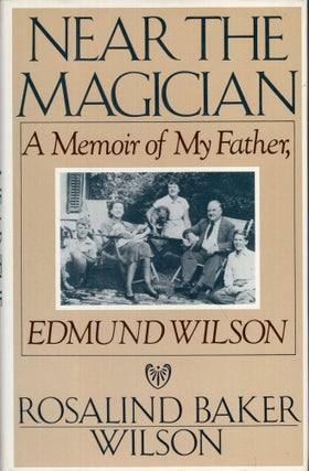 Item #271874 Near the Magician: A Memoir of My Father, Edmund Wilson. Rosalind Baker Wilson