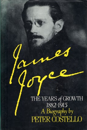Item #271908 James Joyce: The Years of Growth, 1882-1915 -- A Biography. Peter Costello