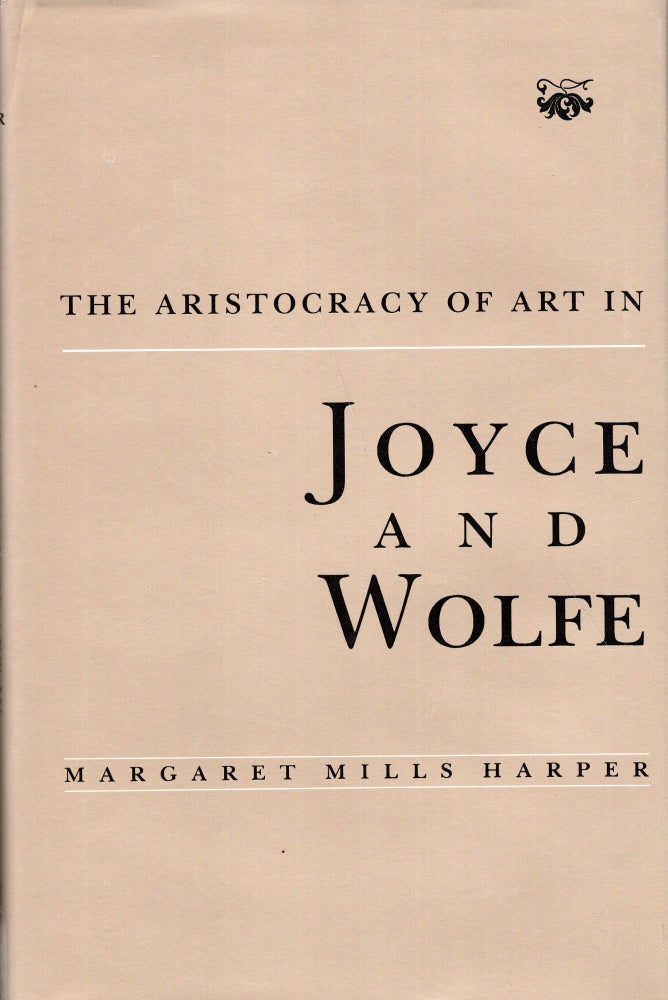 Item #271926 The Aristocracy of Art in Joyce and Wolfe. Margaret Mills Harper.
