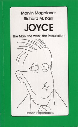 Item #271932 Joyce: The man, the work, the reputation. Marvin Magalaner, Richard M. Kain