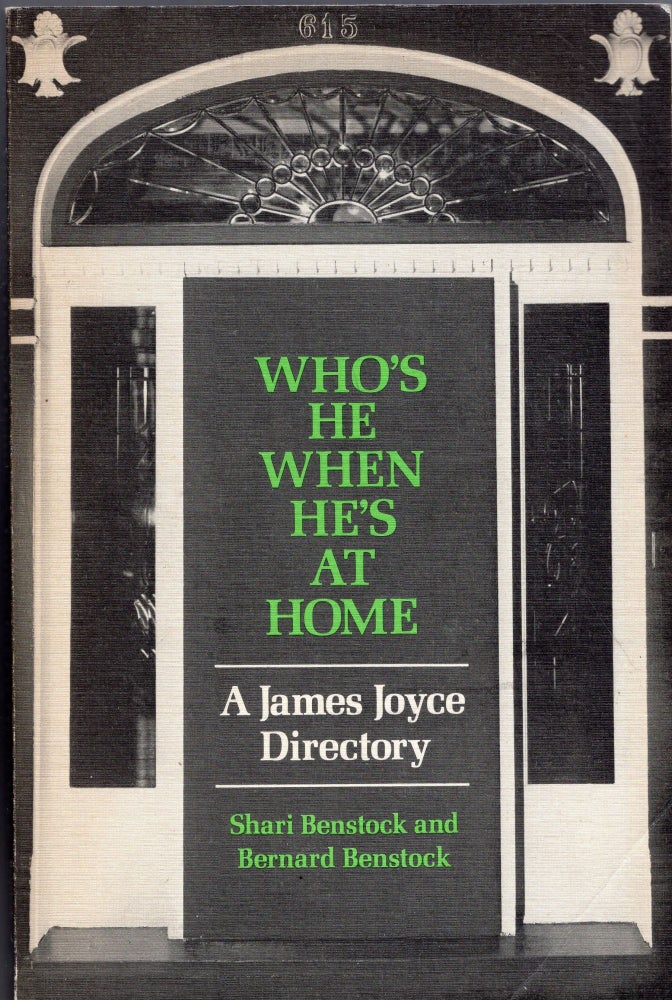 Item #272011 Who's He When He's at Home: A James Joyce Directory. Shari Benstock, Bernard Benstock.