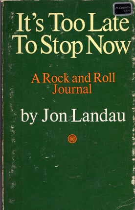 Item #272157 It's too late to stop now;: A rock and roll journal. Jon Landau