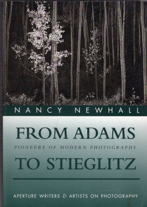 Item #272461 From Adams to Stieglitz: Pioneers of Modern Photography (Aperture Writers & Artists...