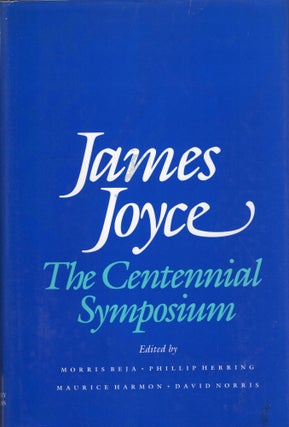 Item #272714 James Joyce: The Centennial Symposium. Morris Beja, Phillip Herring, Maurice Harmon,...