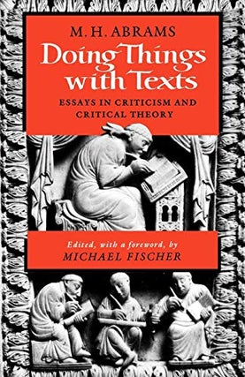 Item #272754 Doing Things with Texts: Essays in Criticism and Critical Theory (Revised). Meyer...
