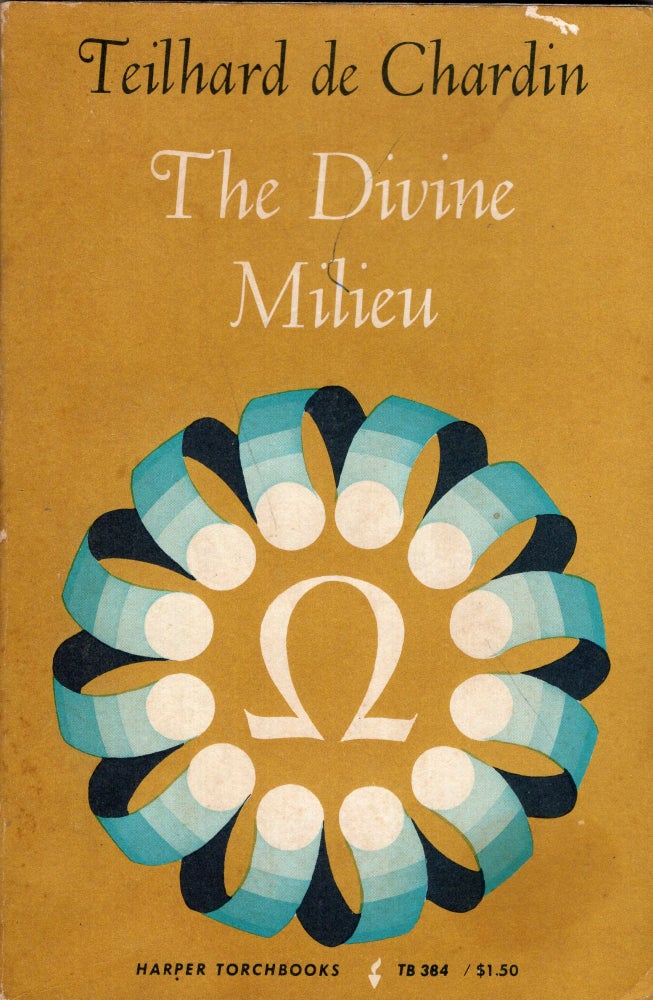 Item #272842 The Divine Milieu Paperback-- TB 384 (Revised 1968 reprint). Pierre Teilhard De Chardin.